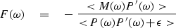 \begin{displaymath}
F(\omega )\eq
- \ {<M(\omega ) P'(\omega )\gt \over <P(\omega )P'(\omega ) + \epsilon \gt}\end{displaymath}