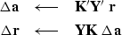 \begin{eqnarray}
\Delta \bold a &\longleftarrow& \bold K' \bold Y'\ \bold r \\ \Delta \bold r &\longleftarrow& \bold Y \bold K \ \Delta \bold a \end{eqnarray}