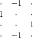 \begin{displaymath}
\begin{array}
{ccc}
 \cdot & -1 &\cdot \\  1 &\cdot &\cdot \\  \cdot &\cdot & 1 \\  \cdot & -1 &\cdot \end{array}\end{displaymath}