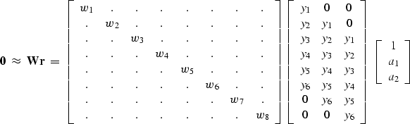 \begin{displaymath}
\bold 0
\ \approx\ \bold W \bold r \ =\ 
\left[
 \begin{arra...
 ... 
 \begin{array}
{c}
 1 \\  
 a_1 \\  
 a_2 \end{array} \right]\end{displaymath}