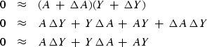\begin{eqnarray}
0 &\approx & (A \ +\ \Delta A)( Y\ +\ \Delta Y) \\ 0 &\approx &...
 ...lta Y \\  0
 &\approx & 
 A\,\Delta Y \ +\ 
 Y\,\Delta A \ +\ 
 AY\end{eqnarray}