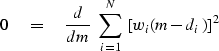 \begin{displaymath}
0 \eq {d \over dm} \ \sum_{i=1}^N \ [w_i(m - d_i)]^2\end{displaymath}