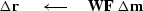 $\Delta\bold r\ \quad\longleftarrow\quad\bold W \bold F \ \Delta \bold m$