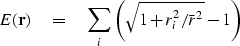 \begin{displaymath}
E(\bold r) \eq \sum_i \left( \sqrt{1+r_i^2/\bar r^2} - 1 \right)\end{displaymath}