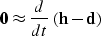 \begin{displaymath}
\bold 0 \approx {d\over dt}\ ( \bold h - \bold d )\end{displaymath}