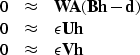 \begin{displaymath}
\begin{array}
{lll}
 0 &\approx & \bold W \bold A ( \bold B ...
 ... \bold h \\  0 &\approx & \epsilon \bold V \bold h
 \end{array}\end{displaymath}