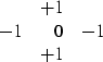 \begin{displaymath}
\begin{array}
{rrr}
 \ & +1 & \ \\  -1 & 0 & -1 \\  \ & +1 & \ 
 \end{array}\end{displaymath}