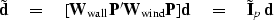 \begin{displaymath}
\tilde {\bf d}
\quad = \quad 
[ \bold W_{\rm wall} \bold P' ...
 ...} \bold P ] \bold d
\quad = \quad 
\tilde{\bold I}_p \, \bold d\end{displaymath}
