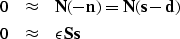 \begin{eqnarray}
0 & \approx & \bold N (-\bold n) = \bold N ( \bold s - \bold d) \\
0 & \approx & \epsilon \bold S \bold s\end{eqnarray}
