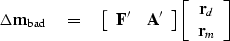 \begin{displaymath}
\Delta \bold m_{\rm bad} \quad =\quad
\left[
 \begin{array}
...
 ... \begin{array}
{c}
 \bold r_d \\  \bold r_m
 \end{array}\right]\end{displaymath}