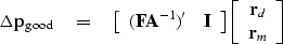 \begin{displaymath}
\Delta \bold p_{\rm good} \quad =\quad
\left[
 \begin{array}...
 ... \begin{array}
{c}
 \bold r_d \\  \bold r_m
 \end{array}\right]\end{displaymath}