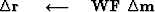 $\Delta\bold r\ \quad\longleftarrow\quad\bold W \bold F \ \Delta \bold m$