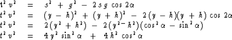 \begin{eqnarraystar}
t^2 \, v^2 \ \ \ &=&\ \ \ 
s^2 \ +\ g^2 \ -\ 2\,s\,g\,\cos\...
 ... \ 
4\, y^2 \, \sin^2 \alpha \ \ +\ \ 4\, h^2 \, \cos^2 \alpha\end{eqnarraystar}