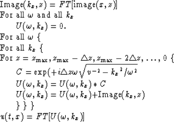 \begin{displaymath}
\vbox{
\begin{tabbing}
Image$(k_x, z) = FT[$image$(x, z)]$ \...
 ...gt \} \} \} \\ $u(t, x) = FT[U(\omega, k_x)]$ \\ \end{tabbing}}\end{displaymath}