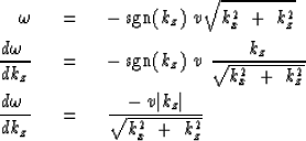 \begin{eqnarray}
\omega \ \ & =& \ \ 
-\,\sgn (k_z ) \ v \sqrt { k_x^2 \ +\ k_z^...
 ... = &\ \ 
 {-\,v \vert k_z \vert \over \sqrt { k_x^2 \ +\ k_z^2 } }\end{eqnarray}