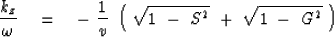 \begin{displaymath}
{ k_z \over \omega } \eq
- \ {1 \over v }\ \left( \ \sqrt { 1 \ - \ S^2 }
\ + \ \sqrt { 1 \ - \ G^2 } \ \right)\end{displaymath}