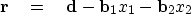 \begin{displaymath}
\bold r \eq {\bf d}- \bold b_1 x_1 - \bold b_2 x_2\end{displaymath}