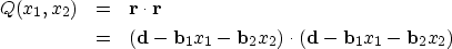 \begin{eqnarray}
Q(x_1,x_2) &=& \bold r \cdot \bold r \  &=&({\bf d}- {\bf b}_1 x_1 - {\bf b}_2 x_2) \cdot ({\bf d}- {\bf b}_1 x_1 - {\bf b}_2 x_2) \end{eqnarray}
