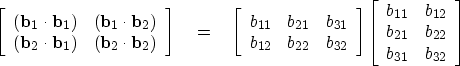 \begin{displaymath}
\left[ 
\begin{array}
{ccc}
 ({\bf b}_1 \cdot {\bf b}_1) & (...
 ...12} \  b_{21} & b_{22} \  b_{31} & b_{32} \end{array} \right]\end{displaymath}