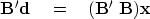 \begin{displaymath}
\bf B' {\bf d}\eq ( \bf B' \; \bf B ) \bf x\end{displaymath}