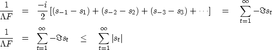 \begin{eqnarray}
{1 \over \Lambda F}
&=&
{-i \over 2} \left[
 (s_{-1} - s_1) +
 ...
 ...} - \Im s_t
\quad \leq \quad
 \sum^{\infty}_{t = 1} \vert s_t\vert\end{eqnarray}