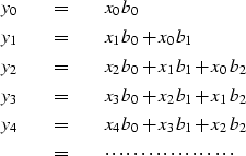 \begin{eqnarray}
y_0 &\eq & x_0 b_0 \nonumber \\ y_1 &\eq & x_1 b_0 + x_0 b_1 \n...
 ...nonumber \\  &\eq & \cdots\cdots\cdots\cdots\cdots\cdots \nonumber\end{eqnarray}
