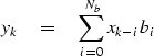 \begin{displaymath}
y_k \eq \sum^{N_b}_{i = 0} x_{k - i} b_i\end{displaymath}
