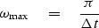\begin{displaymath}
\omega_{\rm max} \eq {\pi \over \Delta t}\end{displaymath}