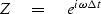 \begin{displaymath}
Z \eq e^{i\omega \, \Delta t}\end{displaymath}