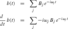 \begin{eqnarray}
b(t) &=& \sum_j \, B_j \, e^{-i\omega_j t}
\\ {d\ \over dt}\ 
b(t) &=& \sum_j \, -i \omega_j B_j \, e^{-i\omega_j t}\end{eqnarray}
