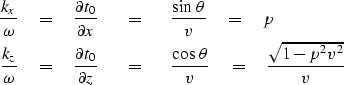 \begin{eqnarray}
{k_x \over \omega} \eq
{\partial t_0 \over \partial x} \ \ \ &=...
 ...&\ \ \ { \cos \, \theta \over v }
 \eq { \sqrt{1-p^2 v^2} \over v}\end{eqnarray}