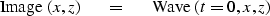 \begin{displaymath}
\hbox{Image}\ ( x , z )\ \eq\ \ \hbox{Wave}\ ( t=0 , x , z )\end{displaymath}