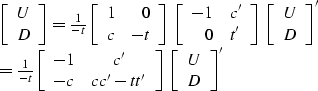 \begin{eqnarraystar}
\left[
 \begin{array}
{c}
 U \\  D \end{array} \right]
& = ...
 ...ht]
\; \left[
 \begin{array}
{c}
 U \\  D \end{array} \right]'\end{eqnarraystar}