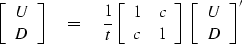 \begin{displaymath}
\left[
\begin{array}
{c}
 U \\  D \end{array} \right]
\eq {1...
 ...ight]
\; \left[
\begin{array}
{c}
 U \\  D \end{array} \right]'\end{displaymath}