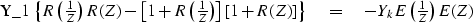 \begin{eqnarraystar}
Y_1 
 \left\{ R 
 \left( {1\over Z} \right) R(Z)
- \left[ 1...
 ...1 + R(Z)] \right\}
\eq - Y_k E \left( {1\over Z} \right) E(Z) \end{eqnarraystar}