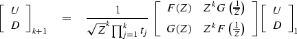 \begin{displaymath}
\left[
 \begin{array}
{c}
 U \\  D \end{array} \right] _{k+1...
 ...ght]
 \left[
 \begin{array}
{c}
 U \\  D \end{array} \right] _1\end{displaymath}