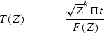 \begin{displaymath}
T(Z) \eq {\sqrt{Z}^k \Pi t \over F(Z)}\end{displaymath}