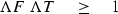 \begin{displaymath}
\Lambda F \; \Lambda T \quad \geq \quad 1
 \end{displaymath}
