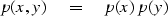 \begin{displaymath}
p(x,y) \eq p(x) \, p(y)\end{displaymath}