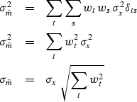 \begin{eqnarray}
\sigma_{\hat m}^2 
 &= & \sum_t \sum_s w_t \, w_s \, \sigma_x^2...
 ...ma_x^2
\\  \sigma_{\hat m} 
 &= & \sigma_x \ \sqrt{ \sum_t w^2_t }\end{eqnarray}