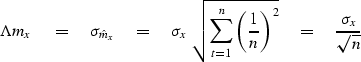 \begin{displaymath}
\Lambda m_x \eq \sigma_{\hat m_x} \eq
 \sigma_x \ \sqrt{ \su...
 ...\left( {1 \over n}\right)^2 } \eq
 {\sigma_x \over \sqrt{n} }
 \end{displaymath}