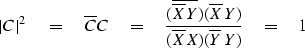 \begin{displaymath}
\vert C\vert^2 \eq \overline{C} C \eq {(\overline{\overline{...
 ...(\overline{X} Y) \over (\overline{X} X)
(\overline{Y} Y)} \eq 1\end{displaymath}