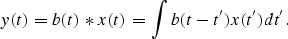 \begin{displaymath}
y(t) = b(t) \ast x(t) = \int b(t-t') x(t') dt'. \end{displaymath}