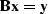 ${\bf B x = y}$