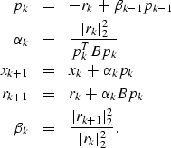 \begin{eqnarray}
p_k &=& - r_k + \beta_{k-1} p_{k-1} \\ \alpha_k &=& \frac{\vert...
 ... \\ \beta_k &=& \frac{\vert r_{k+1}\vert^2_2}{\vert r_k\vert^2_2}.\end{eqnarray}