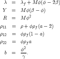 \begin{eqnarray}
\lambda &=& \lambda_f + M \phi(\phi - 2 \beta) \nonumber \\ Y &...
 ...\phi \rho_f a \nonumber \\ b &=& \frac{\phi^2}{\gamma}. \nonumber \end{eqnarray}