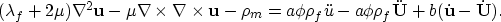 \begin{displaymath}
(\lambda_f + 2\mu) \nabla^2 {\bf u} 
- \mu \nabla \times \na...
 ...} - a \phi \rho_f \ddot{\bf U} + b (\dot{\bf u} - \dot{\bf U}).\end{displaymath}