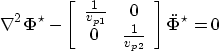 \begin{displaymath}
\nabla^2 {\bf \Phi^\star} 
- 
\left[
\begin{array}
{cc}
\fra...
 ...& \frac{1}{v_{p2}}\end{array}\right]
\ddot{\bf \Phi}^\star 
= 0\end{displaymath}