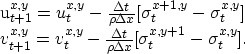 \begin{eqnarraystar}
u_{t+1}^{x,y} &=& u_t^{x,y} - \frac{\Delta t}{\rho \Delta x...
 ...Delta t}{\rho \Delta x} 
 [\sigma_t^{x,y+1} - \sigma_t^{x,y}].\end{eqnarraystar}