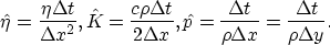 \begin{displaymath}
\hat{\eta} = \frac{\eta \Delta t}{ \Delta x^2},
\hat{K} = \f...
 ...{ \Delta t}{\rho \Delta x}
 = \frac{ \Delta t}{\rho \Delta y}. \end{displaymath}